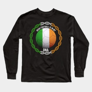 Irish Football Is In My DNA - Gift for Irish With Roots From Ireland Long Sleeve T-Shirt